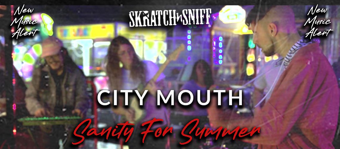 City Mouth - Sanity For Summer [Skratch n' Sniff New Music Alert] FEATURE IMAGE