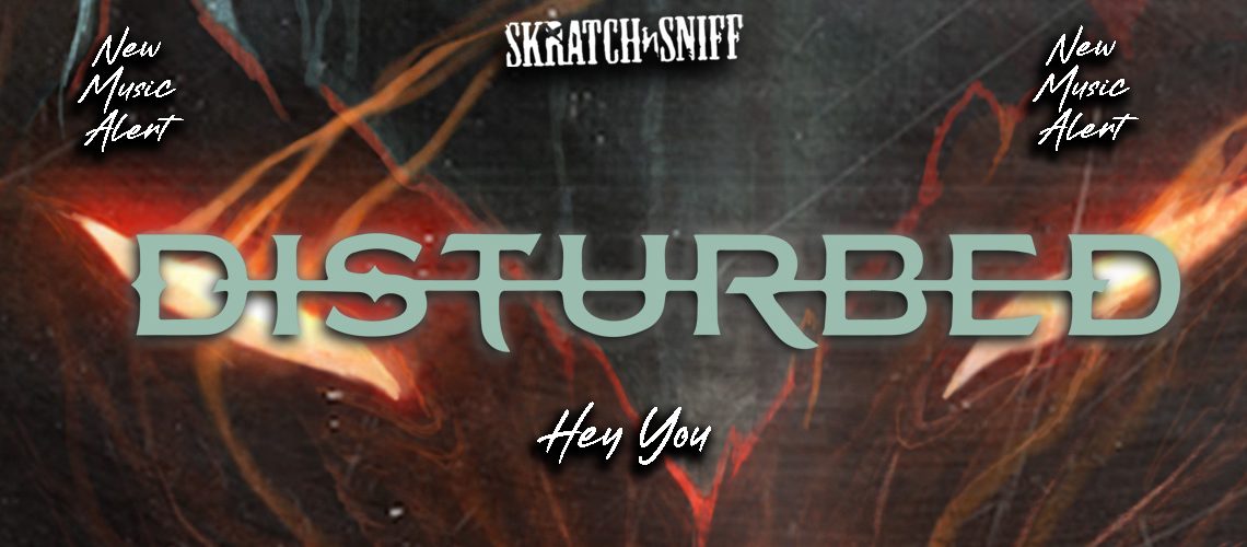 Disturbed Hey You [Skratch n' Sniff New Music Alert]