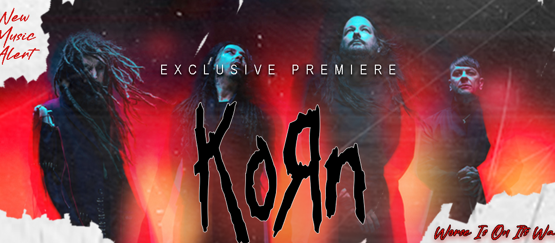 KORN WORSE IS ON ITS WAY = NEW MUSIC ALERT