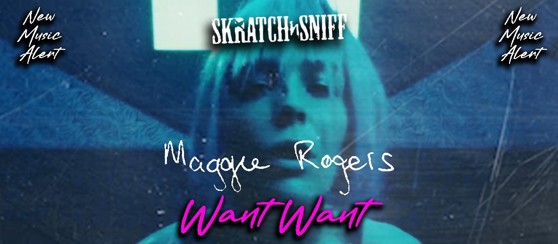SNS New Music Alert MAGGIE RODGERS WANT WANT FEATURE